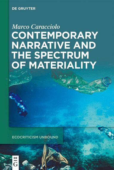 Marco Caracciolo - Contemporary Narrative and the Spectrum of Materiality, Inbunden