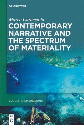 Marco Caracciolo - Contemporary Narrative and the Spectrum of Materiality, Inbunden
