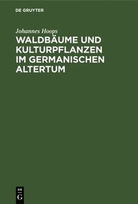 bokomslag Waldbume Und Kulturpflanzen Im Germanischen Altertum