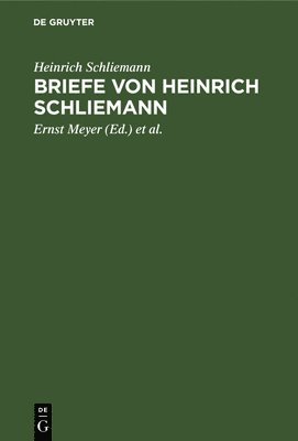 Heinrich Schliemann, Ernst Meyer, Wilhelm Dörpfeld - Briefe Von Heinrich Schliemann, Inbunden