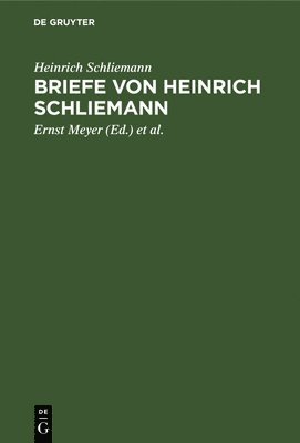 Briefe Von Heinrich Schliemann 1