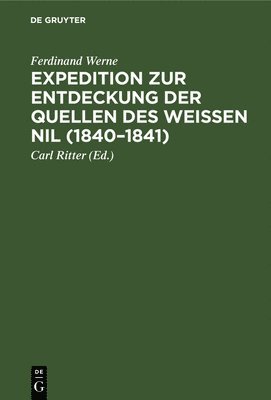 Ferdinand Werne, Carl Ritter - Expedition Zur Entdeckung Der Quellen Des Weißen Nil (1840-1841), Inbunden