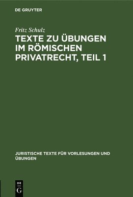 Texte Zu Übungen Im Römischen Privatrecht, Teil 1