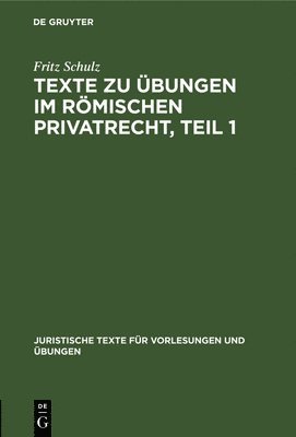 Texte Zu bungen Im Rmischen Privatrecht, Teil 1 1