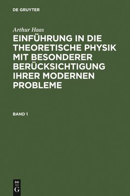 Arthur Haas - Einführung in die theoretische Physik mit besonderer Berücksichtigung ihrer modernen Probleme. Band 1, Inbunden