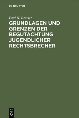 bokomslag Grundlagen und Grenzen der Begutachtung jugendlicher Rechtsbrecher