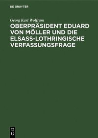 bokomslag Oberprsident Eduard Von Mller Und Die Elsass-Lothringische Verfassungsfrage