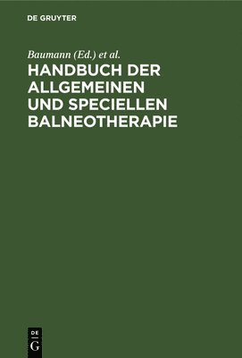 Handbuch Der Allgemeinen Und Speciellen Balneotherapie 1