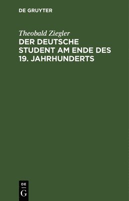 bokomslag Der Deutsche Student Am Ende Des 19. Jahrhunderts