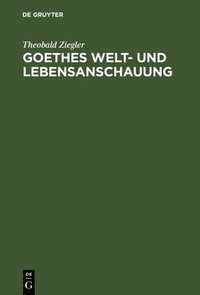 bokomslag Goethes Welt- und Lebensanschauung