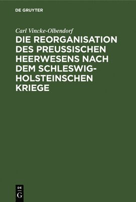 Die Reorganisation des preuischen Heerwesens nach dem Schleswig-Holsteinschen Kriege 1