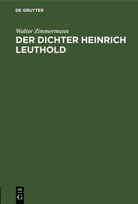 Walter Zimmermann - Der Dichter Heinrich Leuthold, Inbunden