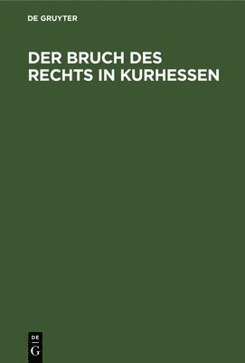 bokomslag Der Bruch Des Rechts in Kurhessen