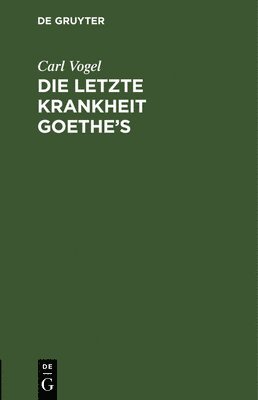 Die letzte Krankheit Goethe's 1