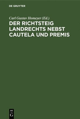 Der Richtsteig Landrechts Nebst Cautela Und Premis 1