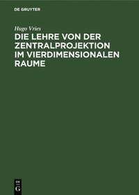 bokomslag Die Lehre Von Der Zentralprojektion Im Vierdimensionalen Raume