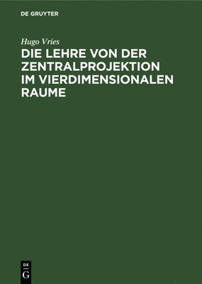 bokomslag Die Lehre Von Der Zentralprojektion Im Vierdimensionalen Raume