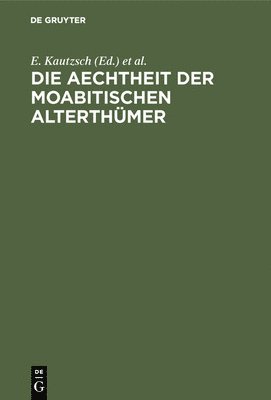 Die Aechtheit Der Moabitischen Alterthmer 1