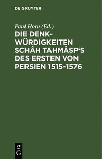 bokomslag Die Denkwrdigkeiten Schh Tahmsp's des Ersten von Persien 1515-1576