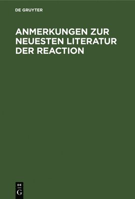 Degruyter - Anmerkungen Zur Neuesten Literatur Der Reaction, Inbunden