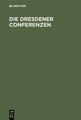 Die Dresdener Conferenzen 1