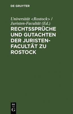 Rechtssprche Und Gutachten Der Juristen-Facultt Zu Rostock 1