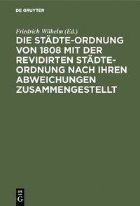 bokomslag Die Stdte-Ordnung von 1808 mit der revidirten Stdte-Ordnung nach ihren Abweichungen zusammengestellt