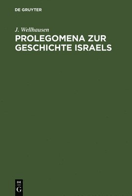 J Wellhausen, J. Wellhausen - Prolegomena Zur Geschichte Israels, Inbunden