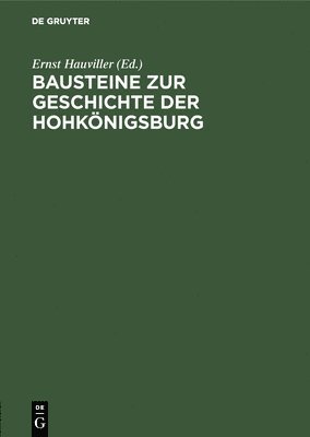Ernst Hauviller - Bausteine Zur Geschichte Der Hohkönigsburg, Inbunden