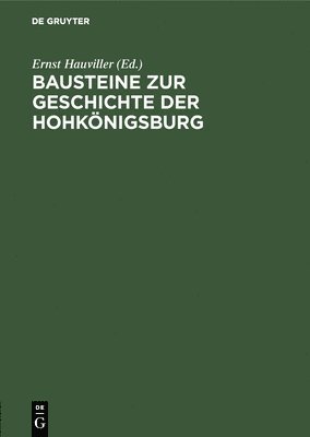 Bausteine Zur Geschichte Der Hohknigsburg 1