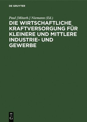 bokomslag Die Wirtschaftliche Kraftversorgung Fr Kleinere Und Mittlere Industrie- Und Gewerbe