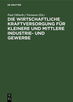 bokomslag Die Wirtschaftliche Kraftversorgung Für Kleinere Und Mittlere Industrie- Und Gewerbe