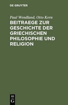 Beitraege Zur Geschichte Der Griechischen Philosophie Und Religion 1