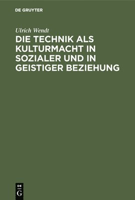 bokomslag Die Technik ALS Kulturmacht in Sozialer Und in Geistiger Beziehung