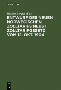 bokomslag Entwurf des neuen norwegischen Zolltarifs nebst Zolltarifgesetz vom 12. Okt. 1904