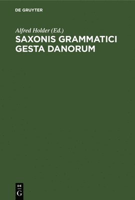 Alfred Holder - Saxonis Grammatici gesta Danorum, Inbunden