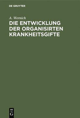 Die Entwicklung der organisirten Krankheitsgifte 1