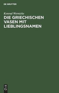 bokomslag Die Griechischen Vasen Mit Lieblingsnamen