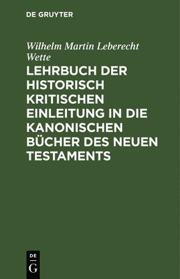 Lehrbuch Der Historisch Kritischen Einleitung in Die Kanonischen Bcher Des Neuen Testaments 1