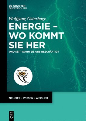 bokomslag Energie - Wo Kommt Sie Her: Und Seit Wann Sie Uns Beschäftigt