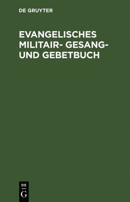 bokomslag Evangelisches Militair- Gesang- und Gebetbuch