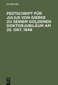 bokomslag Festschrift fr Julius von Gierke zu seinem goldenen Doktorjubilum am 25. Okt. 1948