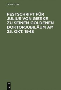 bokomslag Festschrift für Julius von Gierke zu seinem goldenen Doktorjubiläum am 25. Okt. 1948