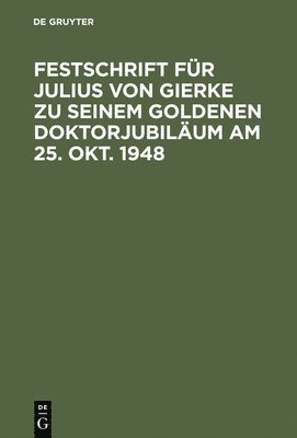 Festschrift fr Julius von Gierke zu seinem goldenen Doktorjubilum am 25. Okt. 1948 1