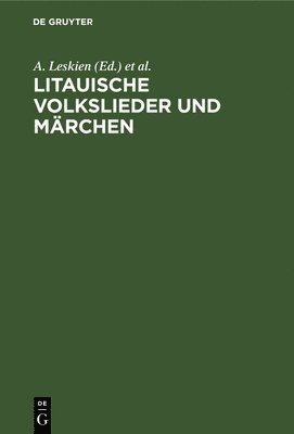 A Leskien, K Brugmann - Litauische Volkslieder Und Märchen, Inbunden