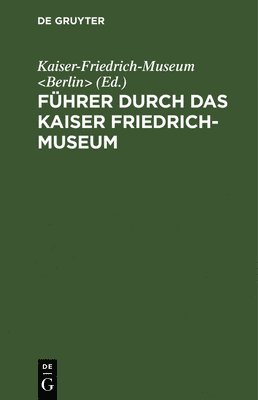 Fhrer Durch Das Kaiser Friedrich-Museum 1