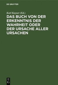 bokomslag Das Buch Von Der Erkenntnis Der Wahrheit Oder Der Ursache Aller Ursachen