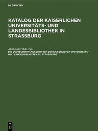 bokomslag Die Deutschen Handschriften Der Kaiserlichen Universitts- Und Landesbibliothek Zu Strassburg