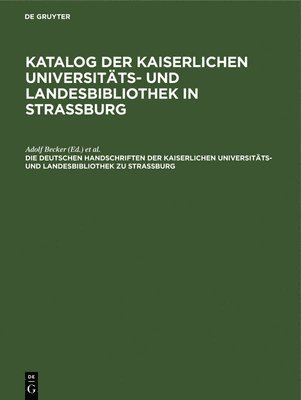 Die Deutschen Handschriften Der Kaiserlichen Universitts- Und Landesbibliothek Zu Strassburg 1