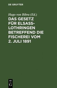 bokomslag Das Gesetz Fr Elsa-Lothringen Betreffend Die Fischerei Vom 2. Juli 1891